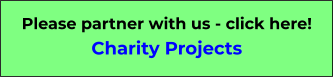 Please partner with us - click here! Charity Projects