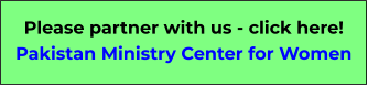 Please partner with us - click here! Pakistan Ministry Center for Women